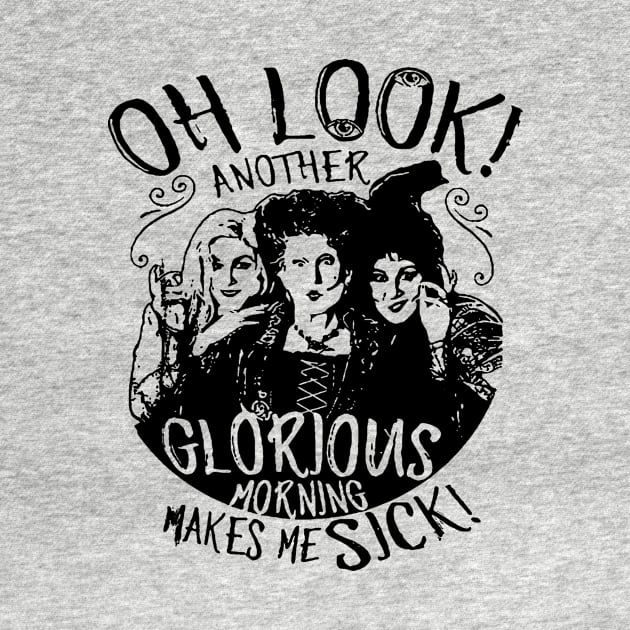 Hocus Pocus Oh Look Another Glorious Morning Makes Me Sick by LMW Art